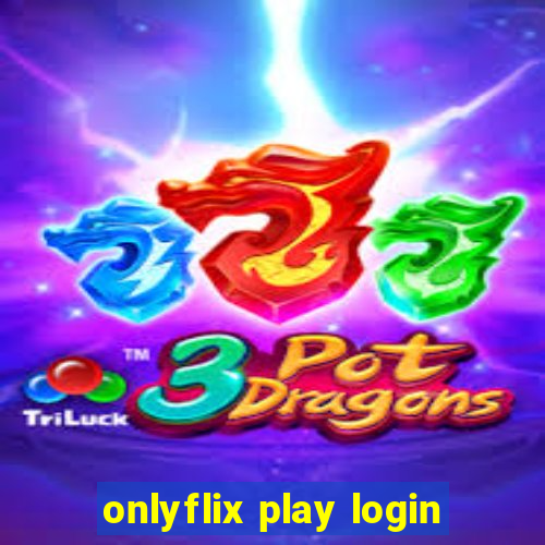 onlyflix play login